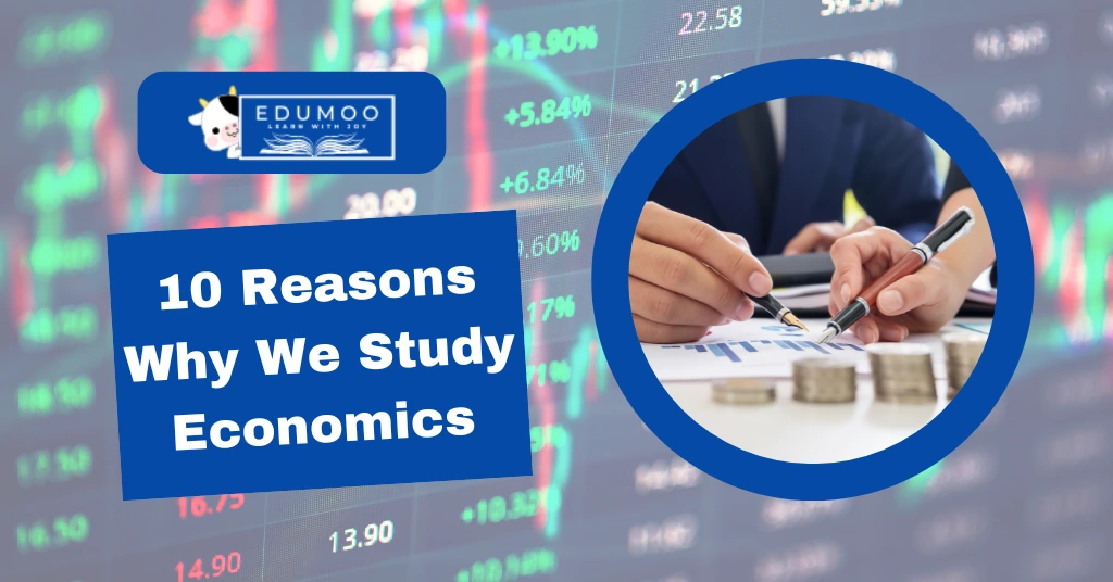 10 Reasons Why We Study Economics