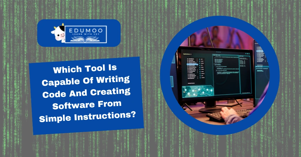 Which Tool Is Capable Of Writing Code And Creating Software From Simple Instructions