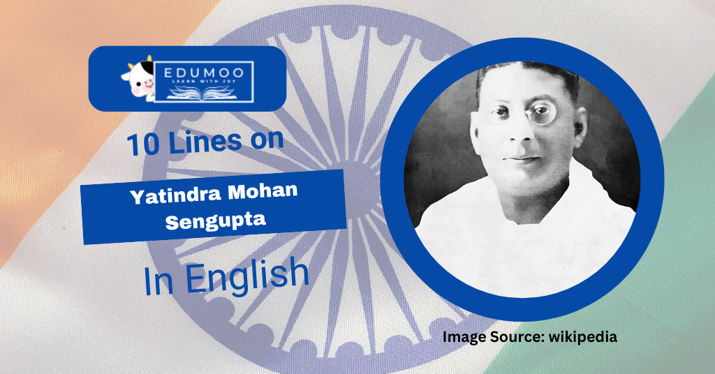 10 Lines On Yatindra Mohan Sengupta